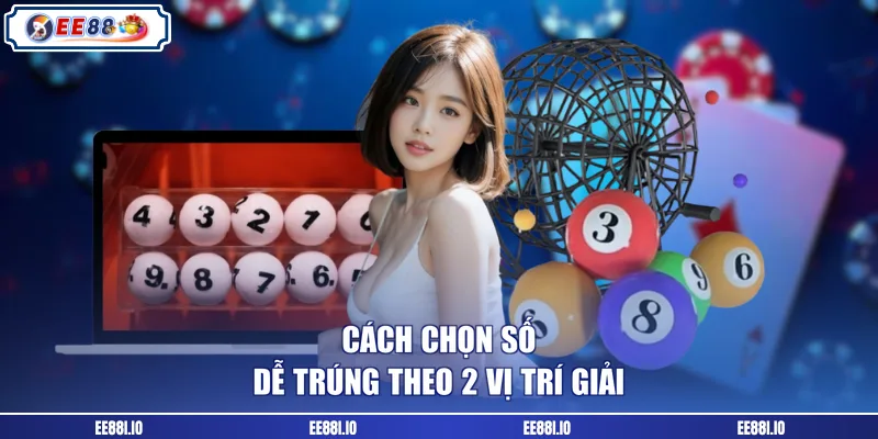Cách chọn số dễ trúng theo 2 vị trí giải