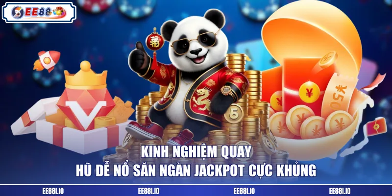 kinh nghiệm quay hũ dễ nổ