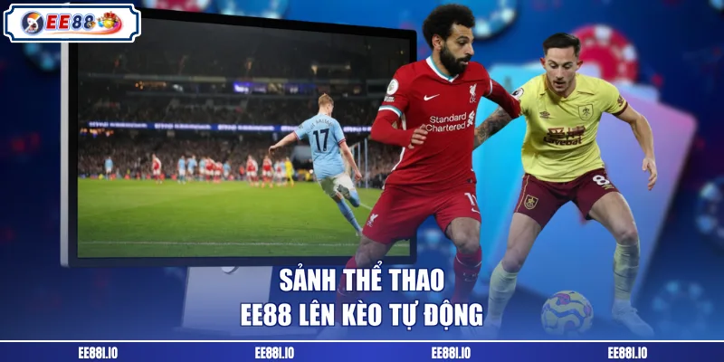 Sảnh thể thao EE88 lên kèo tự động